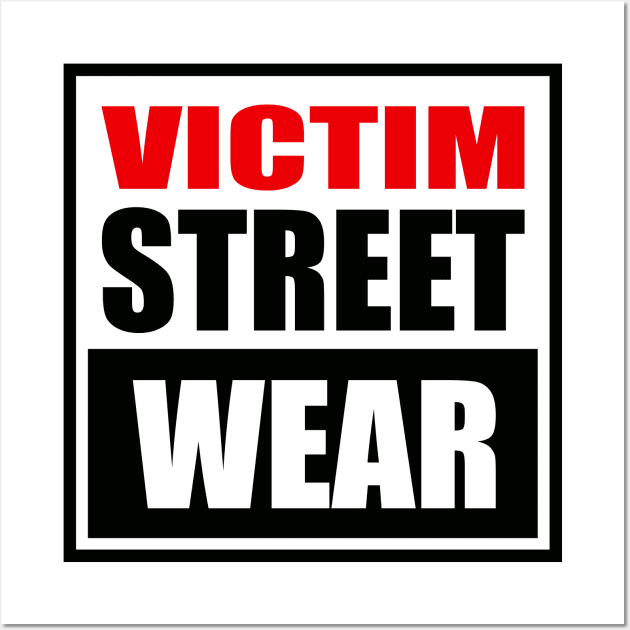 Victim Street Wear Wall Art by rheyes